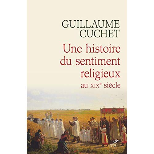 Une histoire du sentiment religieux au XIXe siècle. Religion, culture et société en France 1830-1880