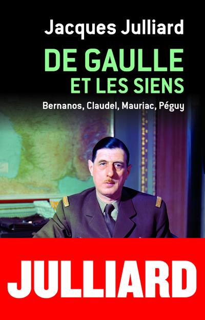 De Gaulle et les siens. Bernanos, Claudel, Mauriac, Péguy