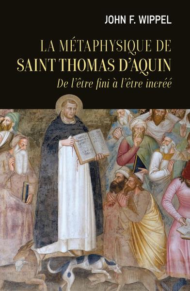 La métaphysique de saint Thomas d'Aquin. De l'être fini à l'être incréé