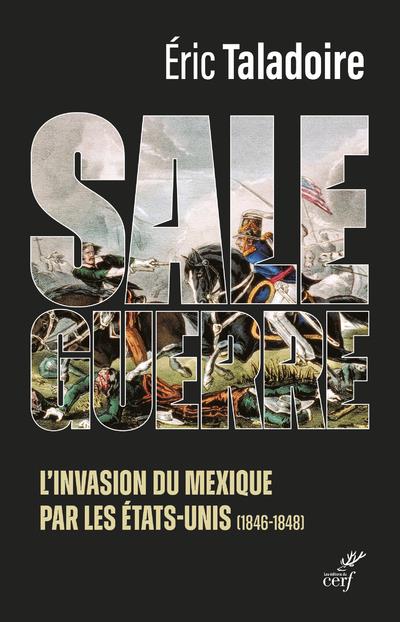 Sale guerre. L'invasion du Mexique par les Etats-Unis (1846-1848)
