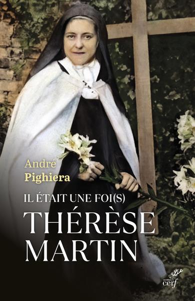 Il était une foi(s) Thérèse Martin. Sainte Thérèse à tous les temps