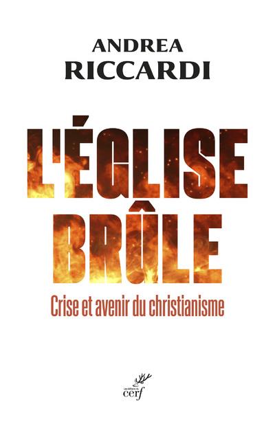 L'Eglise brûle. Crise et avenir du christianisme