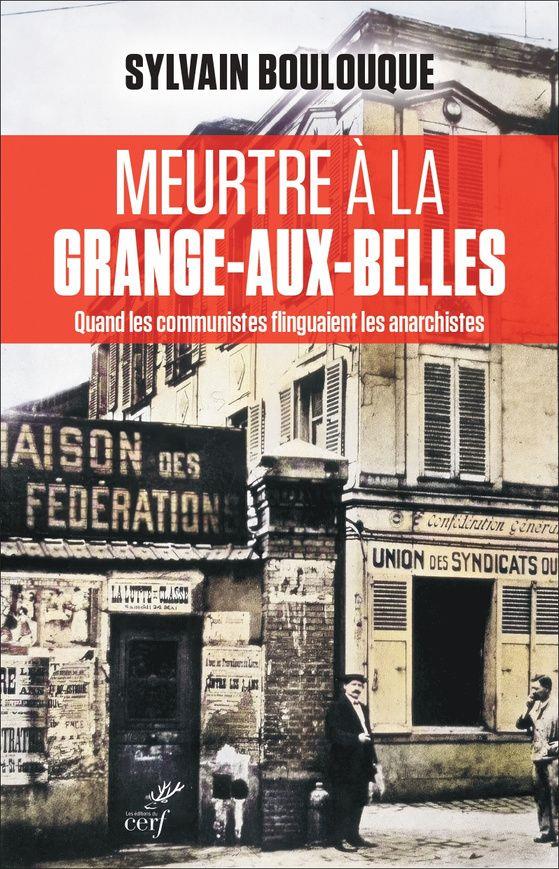 Meurtres à la Grange-aux-Belles. Quand les communistes flinguaient les anarchistes