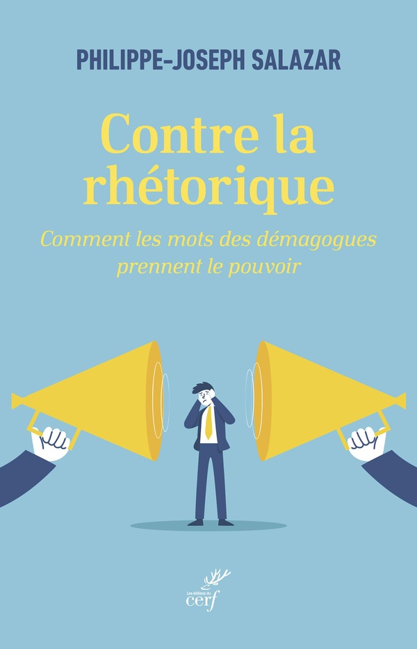 Contre la rhétorique. Comment les mots des démagogues prennent le pouvoir