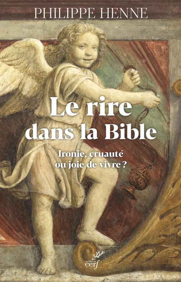 Le rire dans la Bible et chez les premiers chrétiens. Ironie, cruauté ou joie de vivre ?