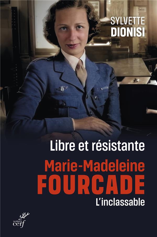 Libre et résistante. Marie-Madeleine Fourcade. L'inclassable