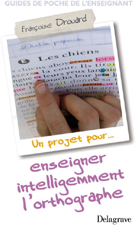 Enseigner intelligemment l'orthographe. Un projet pour...