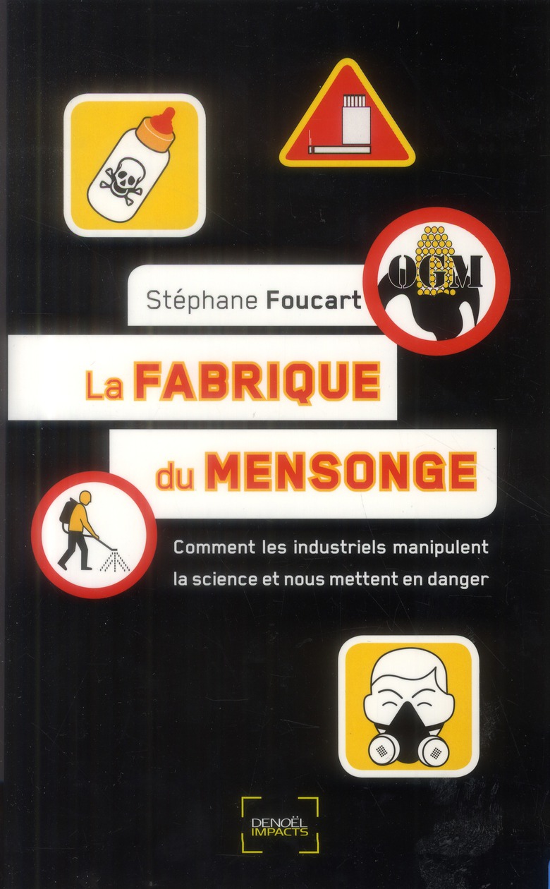 La fabrique du mensonge. Comment les industriels manipulent la science et nous mettent en danger