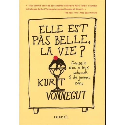 Elle est pas belle la vie ! Conseils d'un vieux schnock à de jeunes cons