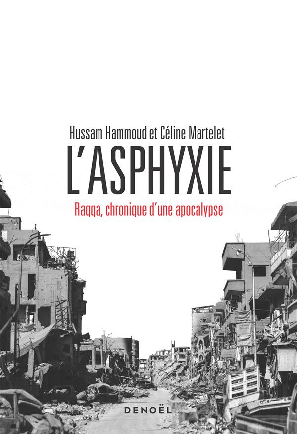 L'asphyxie. Raqqa, chronique d'une apocalypse