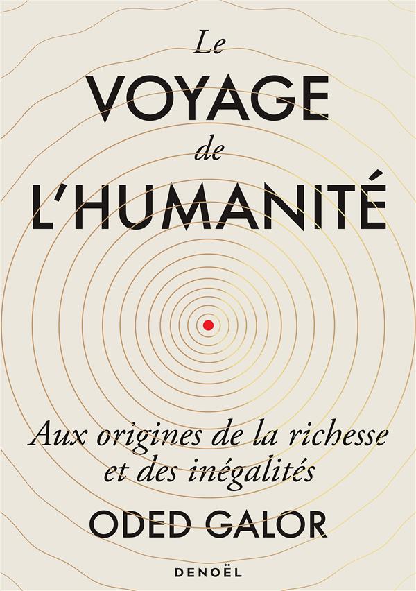 Le Voyage de l'humanité. Aux origines de la richesse et des inégalités