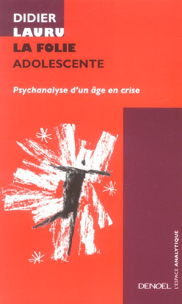 La Folie adolescente. Psychanalyse d'un âge en crise
