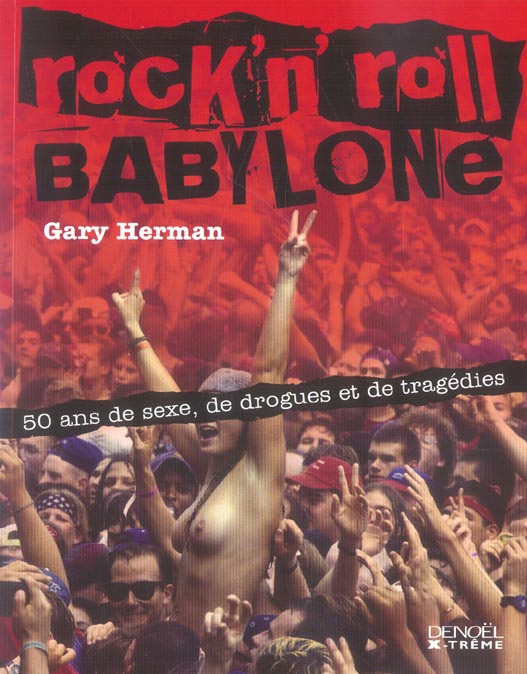 Rock'n'Roll Babylone. 50 Ans de sexe, de drogues et de tragédies