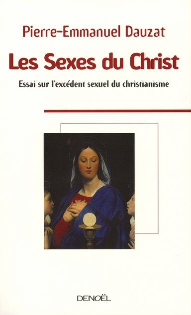 Les Sexes du Christ. Essai sur l'excédent sexuel du christianisme