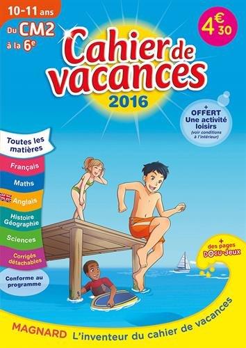 Cahier de vacances du CM2 à la 6e 10-11 ans. Edition 2016