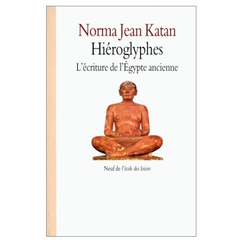 Hiéroglyphes. L'écriture de l'Egypte ancienne