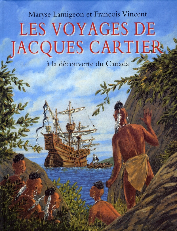 Les voyages de Jacques Cartier. A la découverte du Canada