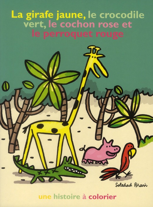 La girafe jaune, le crocodile vert, le cochon rose et le perroquet rouge