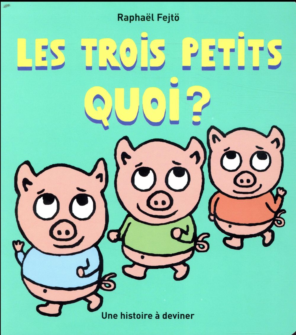Les trois petits quoi ? Une histoire à deviner
