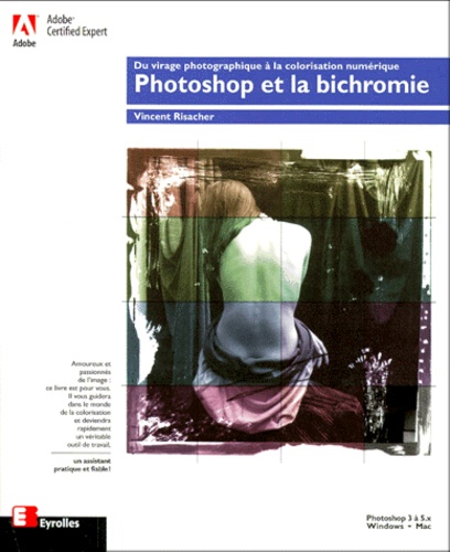 PHOTOSHOP ET LA BICHROMIE. Du virage photographique à la colorisation numérique, Avec un poster