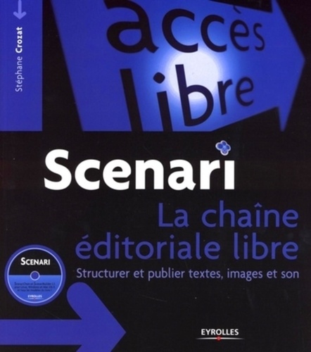 Scenari : la chaine éditoriale libre. Structurer et publier textes, images et son, avec 1 CD-ROM