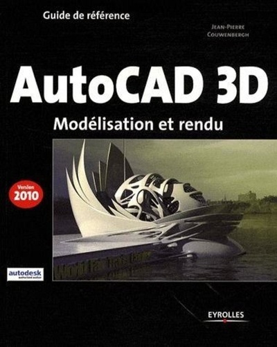 AutoCad 3D. Modélisation et rendu, Edition 2010