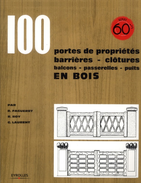 100 portes de propriétés, barrières, clôtures, balcons, passerelles, puits en bois. Edition 2011