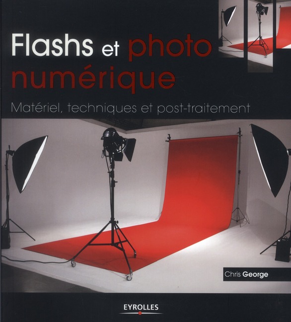Flashs et photo numérique. Matériel, techniques et post-traitement