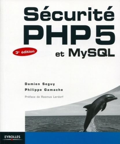 Sécurité PHP5 et MySQL. 3e édition