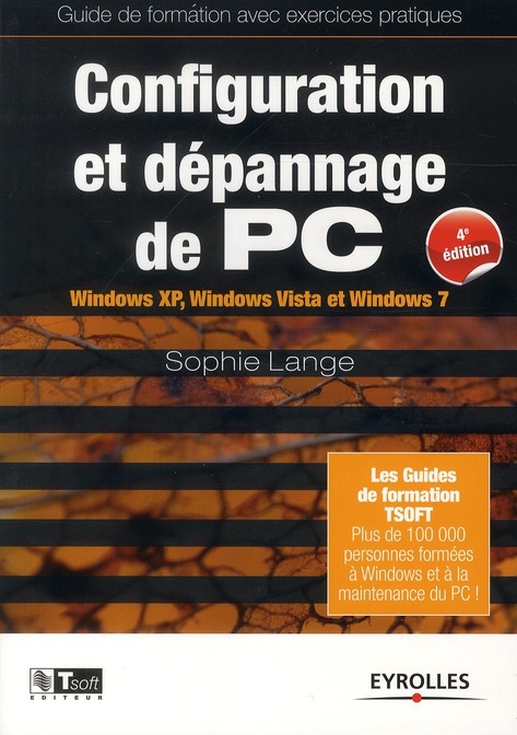 Configuration et dépannage de PC. Windows XP, Windows Vista et Windows 7, 4e édition