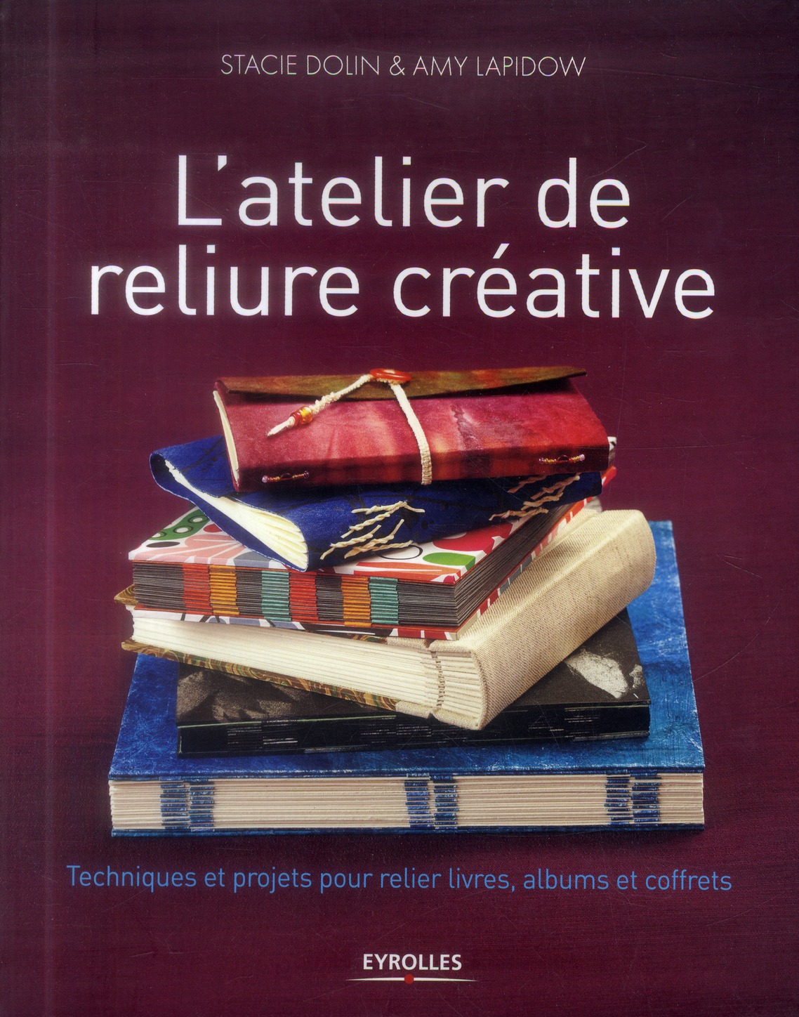 L'atelier de reliure créative. Techniques et projets pour relier livres, albums et coffrets