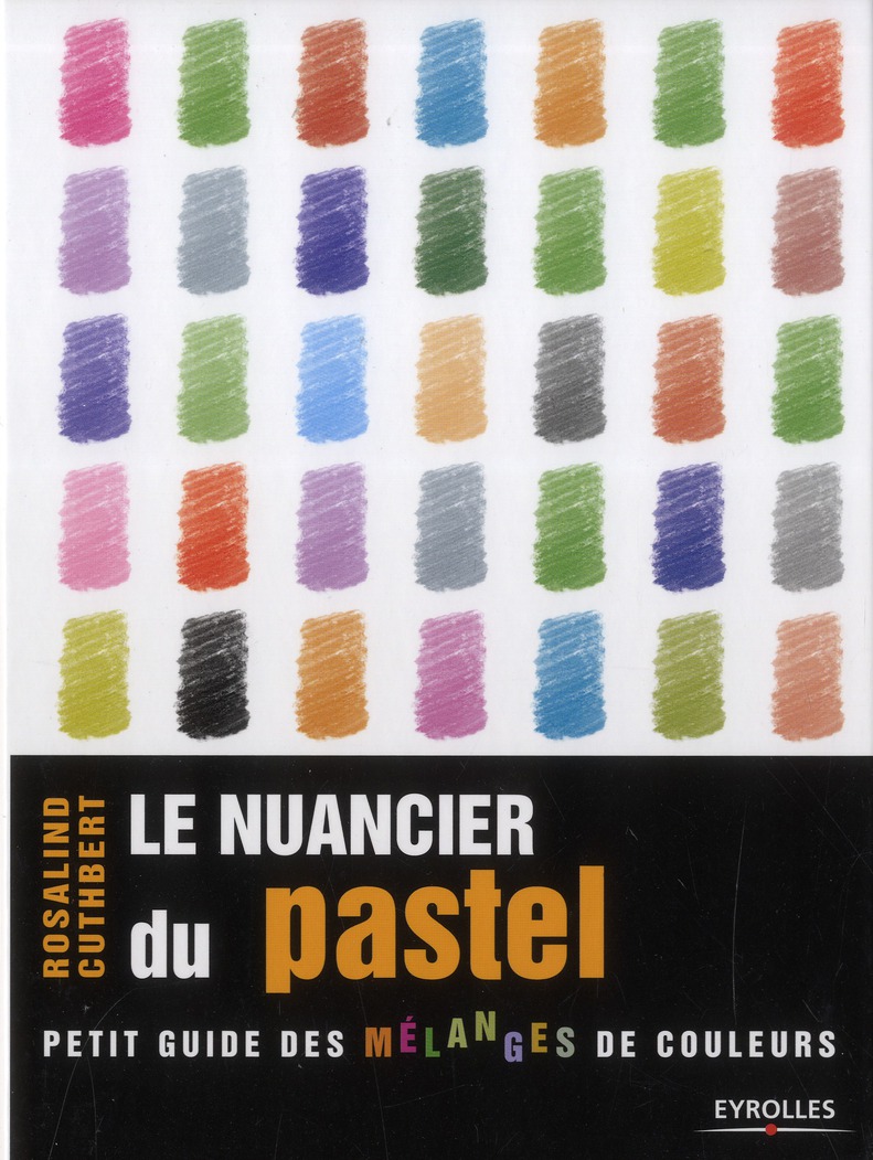 Le nuancier du pastel. Guide visuel de la composition et des mélanges de couleurs