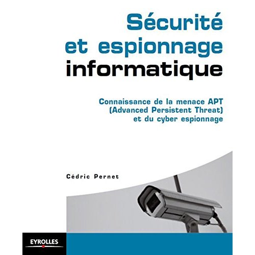 Sécurité et espionnage informatique. Connaissance de la menace APT (Advanced Persistent Threat) et d