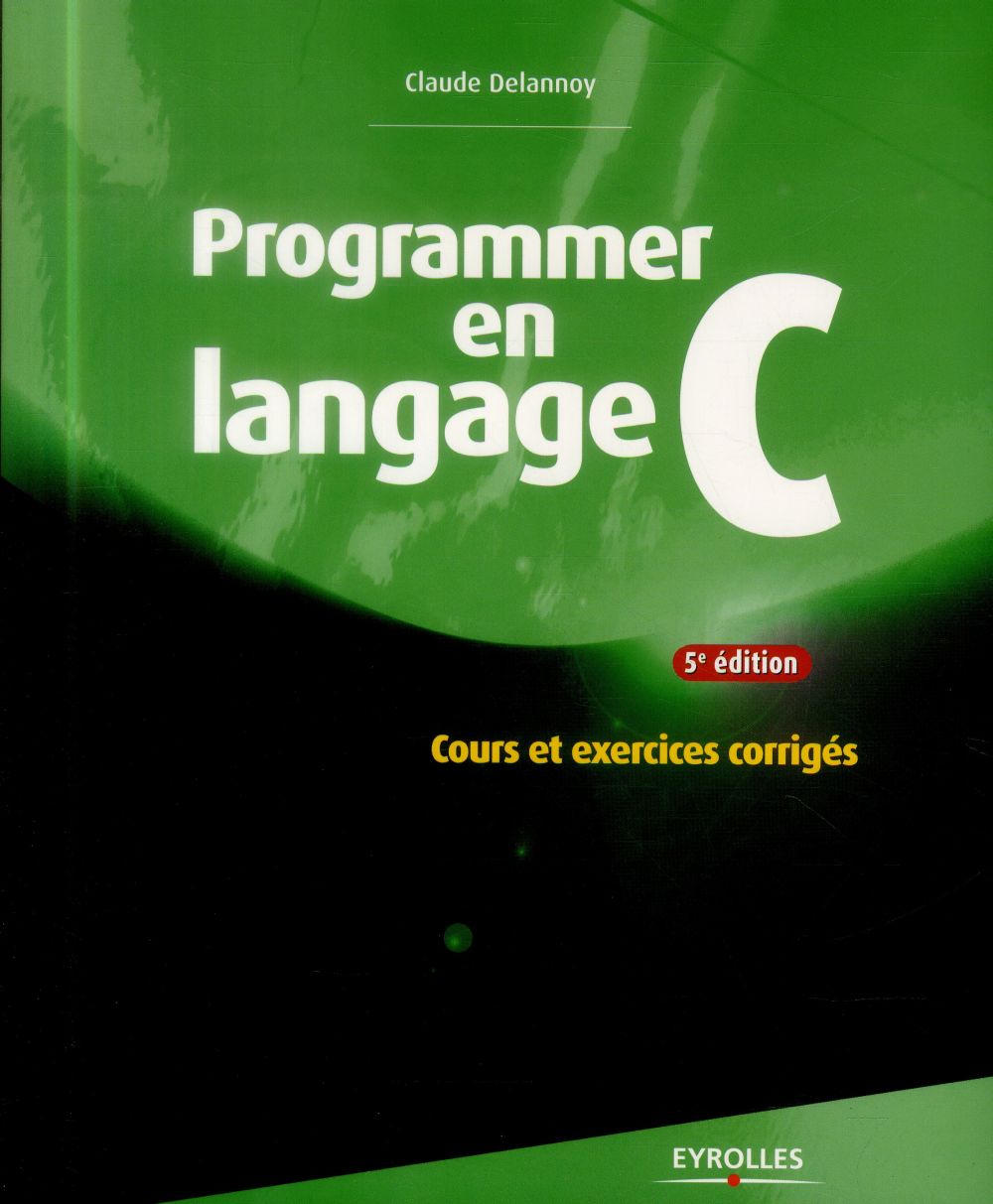 Programmer en langage C. Cours et exercices corrigés, 5e édition