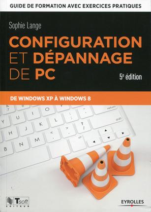 Configuration et dépannage de PC. Guide de formation avec exercices pratiques de Windows XP à Window