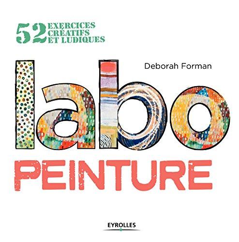 Labo peinture. 52 exercices créatifs et ludiques