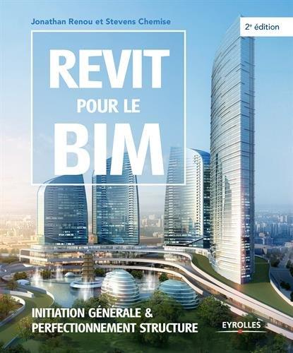 Revit pour le BIM. Initiation générale et perfectionnement structure, 2e édition