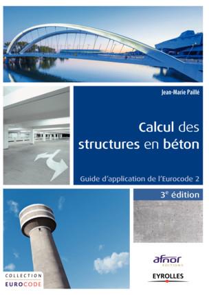 Calcul des structures en béton. Guide d'application de l'Eurocode 2, 3e édition
