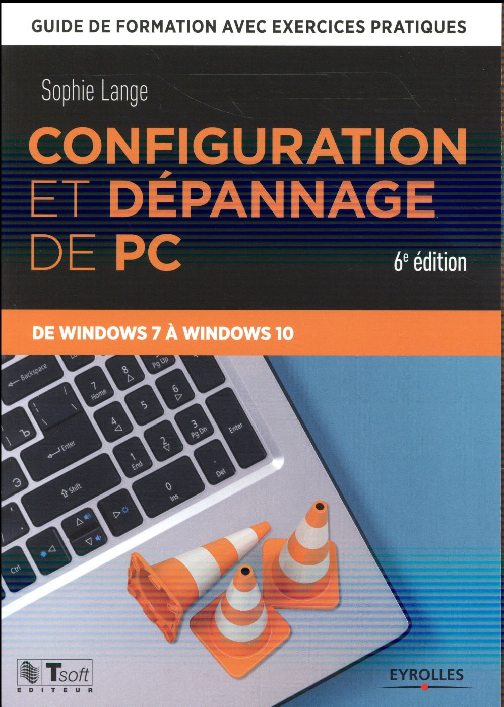 Configuration et dépannage de PC. Guide de formation avec exercices pratiques de Windows 7 à Windows