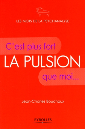 La pulsion. C'est plus fort que moi...