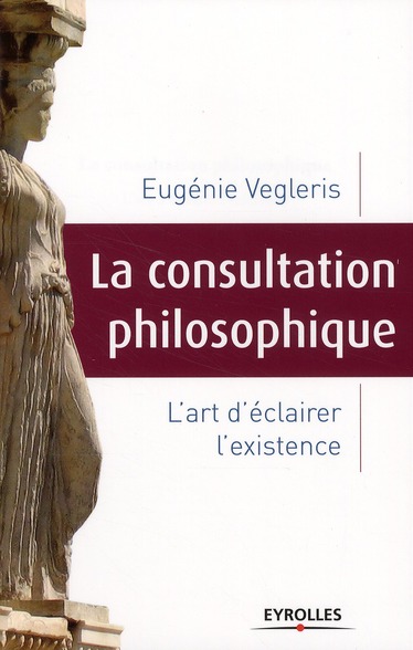 La consultation philosophique. L'art d'éclairer l'existence