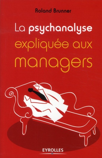 La psychanalyse expliquée aux managers. 2e édition