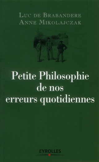 Petite Philosophie de nos erreurs quotidiennes. 2e édition