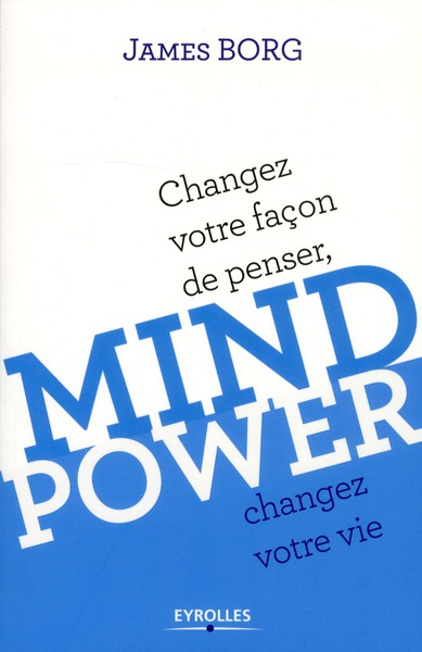 Mind Power. Changez votre façon de penser, changez votre vie