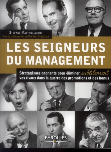 Les seigneurs du management. Stratagèmes gagnants pour éliminer subtilement vos rivaux dans la guerr