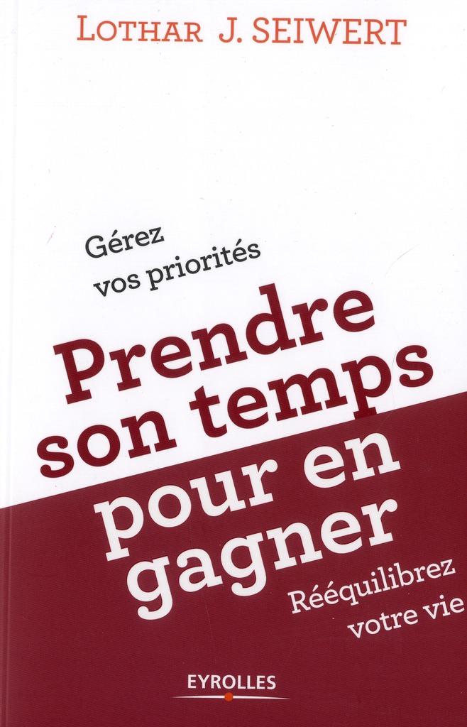 Prendre son temps... pour en gagner. Gérez vos priorités, rééquilibrez votre vie