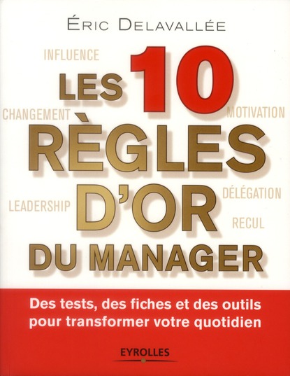 Les 10 règles d'or du manager. Des tests, des fiches et des outils pour transformer votre quotidien