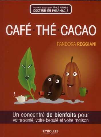 Café, thé, cacao. Un concentré de bienfaits pour votre santé, votre beauté et votre maison