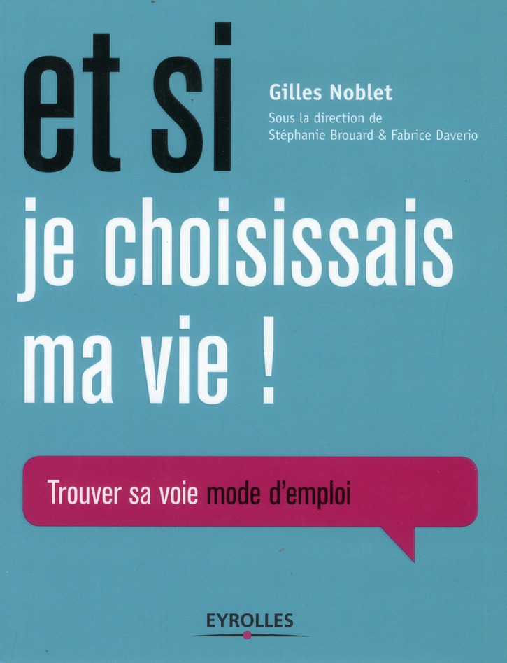 Et si je choisissais ma vie ! Trouver sa voie mode d'emploi