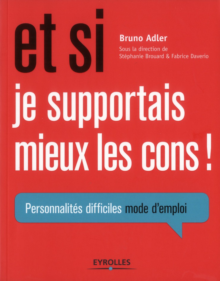 Et si je supportais mieux les cons ! Personnalités difficiles, mode d'emploi